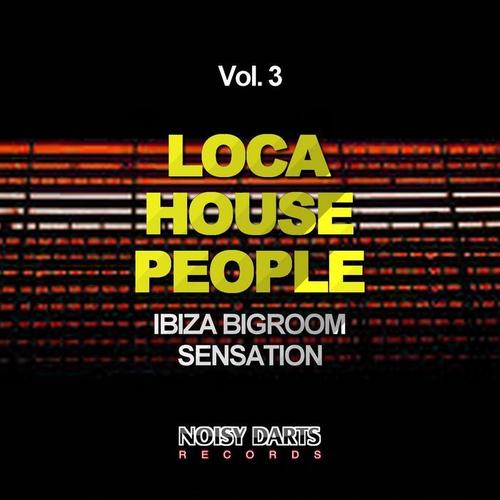 Loca House People, Vol. 3 (Ibiza Bigroom Sensation)