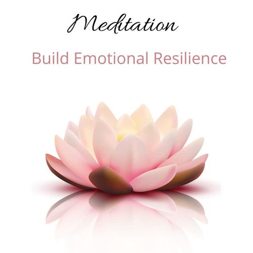 Meditation: Build Emotional Resilience