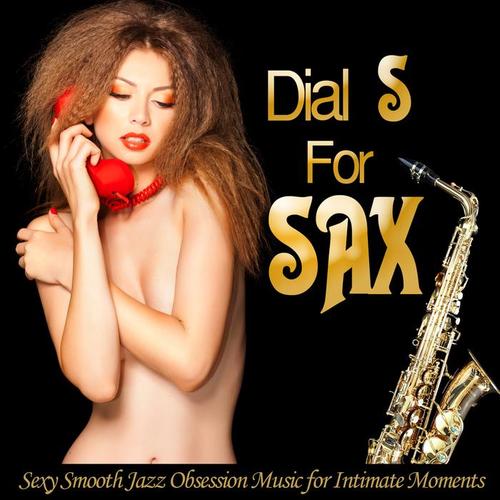 Dial S for Sax - Sexy Smooth Jazz Obsession Music for Intimate Moments