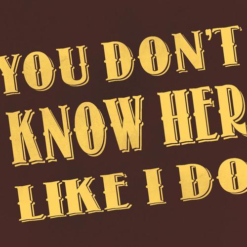 You Don't Know Her Like I Do - Single