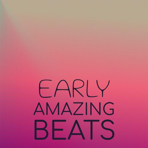 Early Amazing Beats