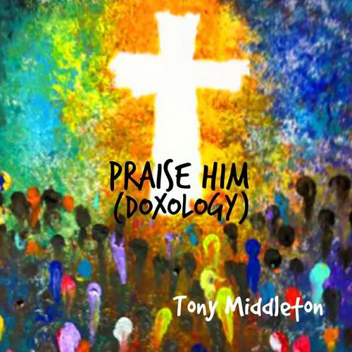 Praise Him (Doxology)