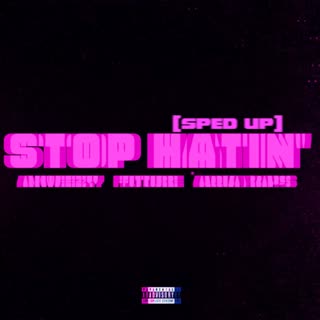 Stop Hatin' (Sped Up) (feat. Future & Aqua Raps) [Explicit]