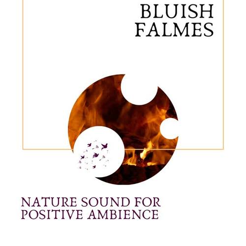 Bluish Falmes - Nature Sound for Positive Ambience