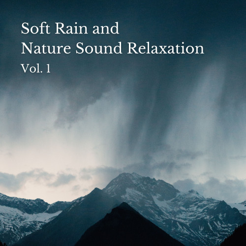 Soft Rain and Nature Sound Relaxation Vol. 1