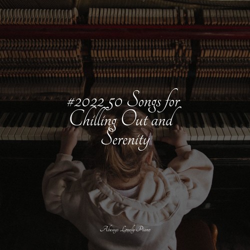 #2022 50 Songs for Chilling Out and Serenity