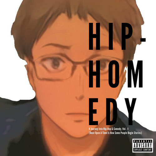 Hip-Homedy, A Journey Into Hip-Hop & Comedy, Vol. 1 (Once Upon A Time Is How Some People Begin Stories) [Explicit]