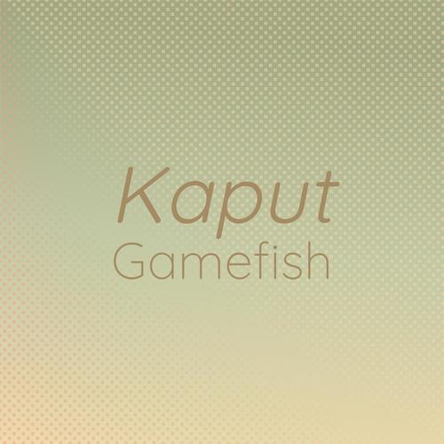 Kaput Gamefish