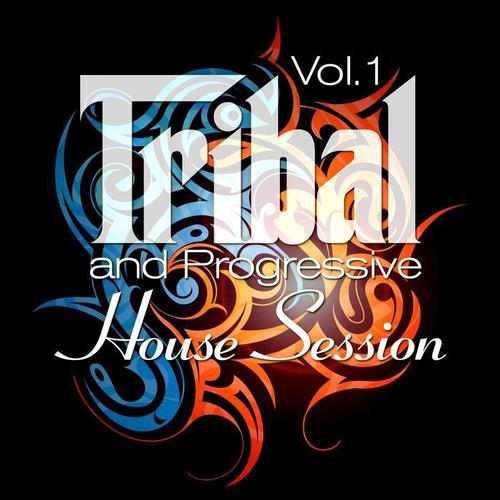 Tribal and Progressive House Session, Vol. 1 (Balearic Drums and Best of Tribalistic House Grooves)