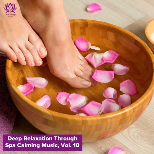 Deep Relaxation Through Spa Calming Music, Vol. 10