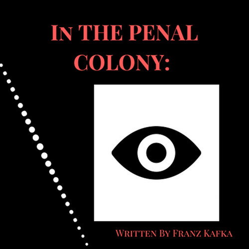 In The Penal Colony: Written By Franz Kafka