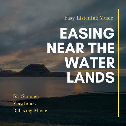 Easing Near The Water Lands (Easy Listening Music For Summer Vocations, Relaxing Music)