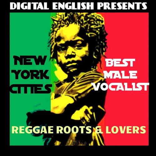 Digital English Presents New York's Best Male Vocalist (Reggae Roots & Lovers)