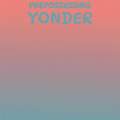 Prepossessing Yonder