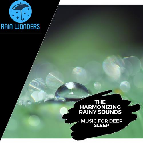 The Harmonizing Rainy Sounds - Music for Deep Sleep