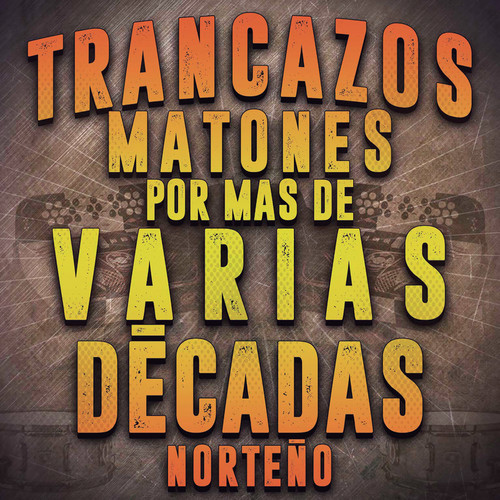 Trancazos Matones Por Mas De Varias Décadas Norteño (Explicit)