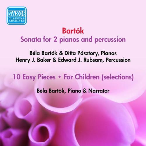 BARTOK, B.: Sonata for 2 pianos and percussion / For Children (excerpts) [Bartok, Pasztory-Bartok] [1940, 1945]