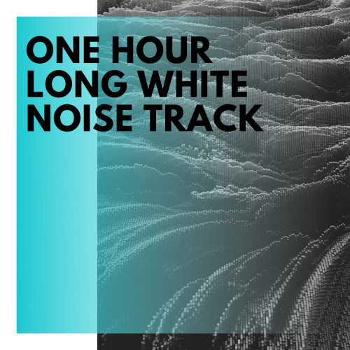 One Hour Long White Noise Track