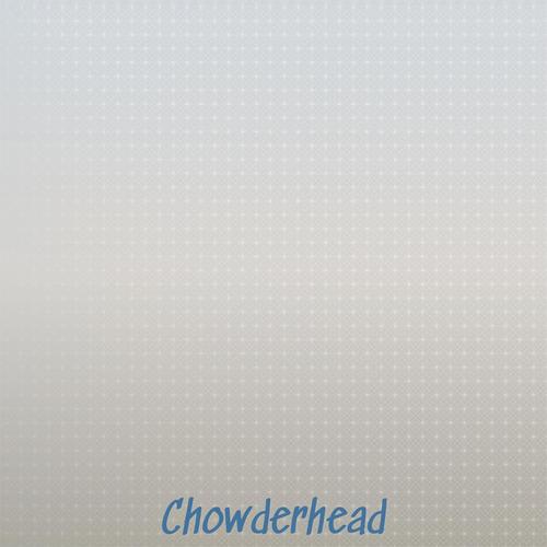 Chowderhead