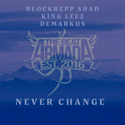 Never Change (feat. Blockrepp Shad, King Leez & Demarkus) [Explicit]