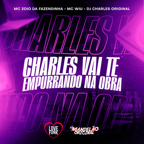 Charles Vai Te Empurrando na Obra (Explicit)