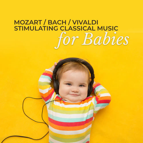 Mozart, Bach, Vivaldi: Stimulating Classical Music for Babies, Einstein's Generation, Famous Composers Collection, Background Instrumental Music for Baby & Kids