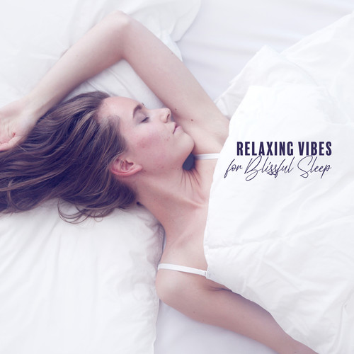 Relaxing Vibes for Blissful Sleep: Soothing Background Music, Dream Time, Peace of Mind, Relax, Invigorate Your Body & Mind