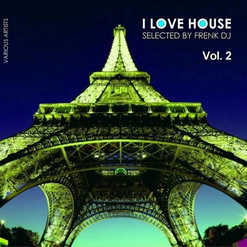 I Love House, Vol. 2 (Selected By Frenk DJ)