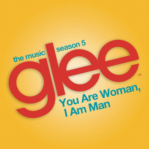 You are Woman, I am Man (Glee Cast Version)