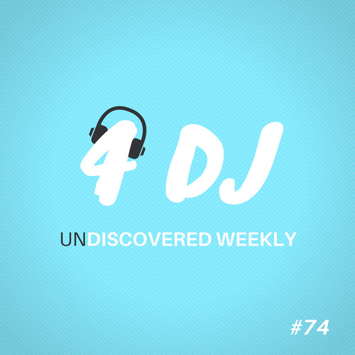 4 DJ: UnDiscovered Weekly #74