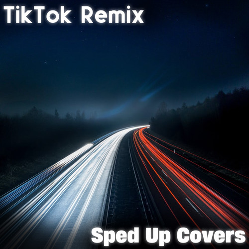 TikTok Remix: Sped Up Covers