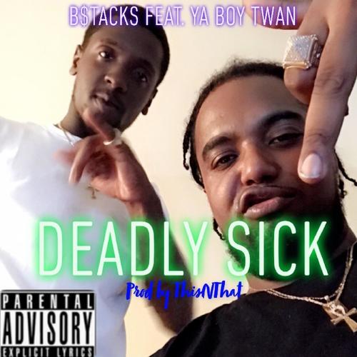 Deadly Sick (feat. Ya Boy Twan) [Explicit]