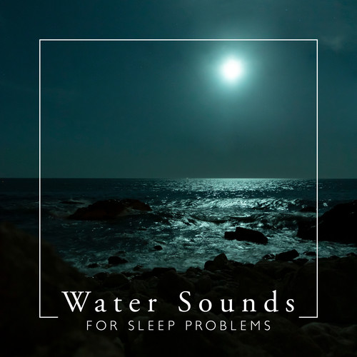 Water Sounds for Sleep Problems