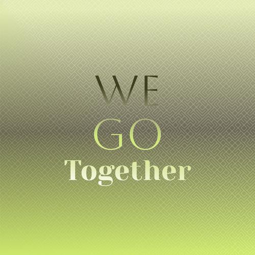 We go together
