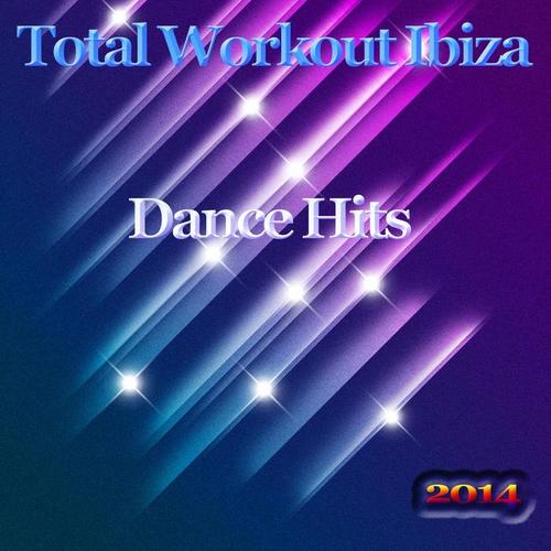 Total Workout Ibiza Dance Hits 2014 (Top Dance Melbourne Progressive Trance Electro EDM DJ Hits) [Explicit]