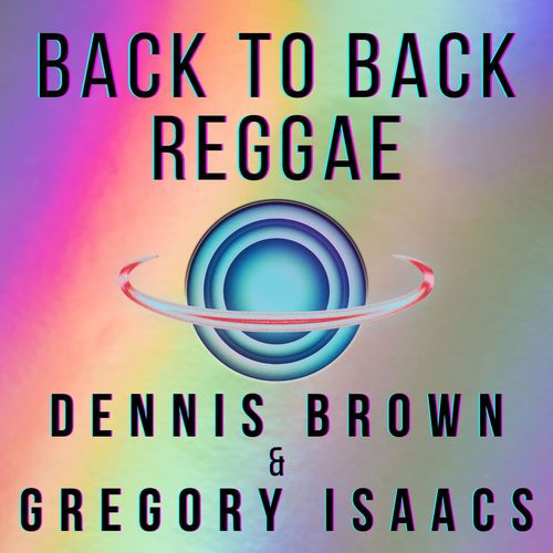 Back To Back Reggae: Dennis Brown & Gregory Isaacs