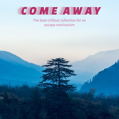 Come Away ( the Best Chillout Collection for an Escape Mechanism )