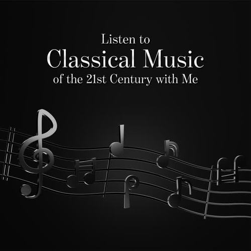 Listen to Classical Music of the 21st Century with Me