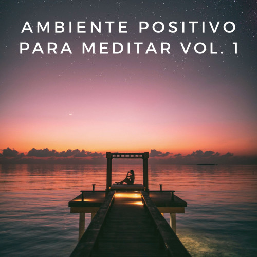 Ambiente Positivo Para Meditar Vol. 1