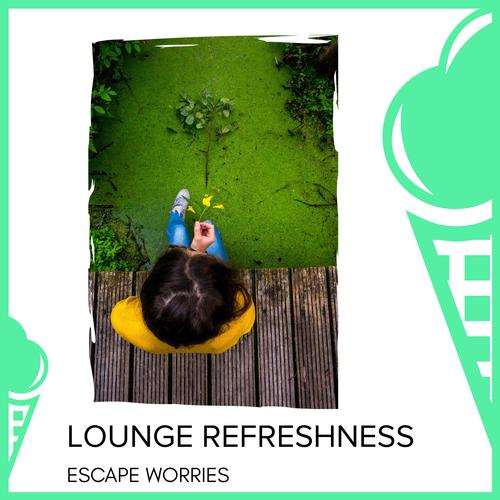 Lounge Refreshness - Escape Worries