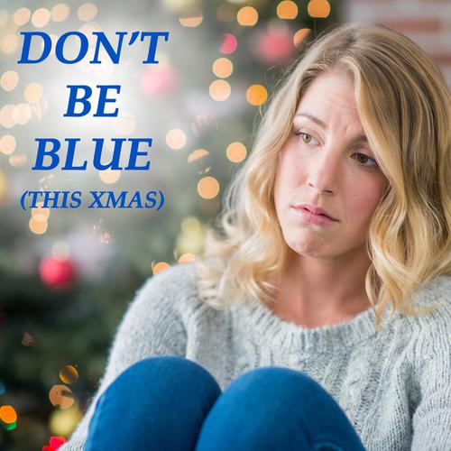 Don't Be Blue (This Xmas)