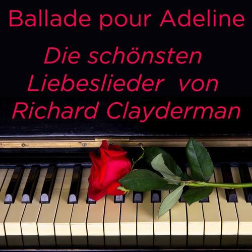 Ballade pour Adeline: Die schönsten Liebeslieder von Richard Clayderman