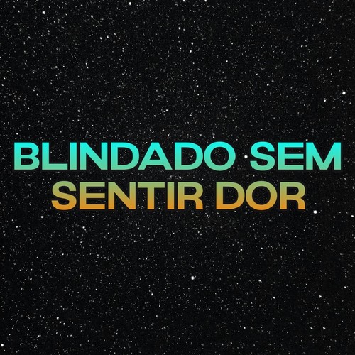 Blindado Sem Sentir Dor