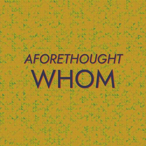 Aforethought Whom