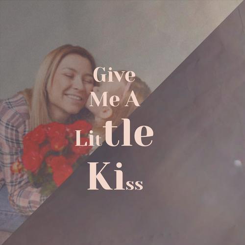 Give Me A Little Kiss