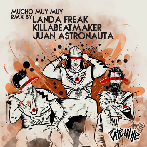 Mucho Muy Muy (Rmx Landa Freak, Juan Astronauta & Killabeatmaker)