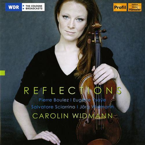 Violin Recital: Widmann, Caroline - BOULEZ, P. / YSAŸE, E. / SCIARRINO, S. / WIDMANN, J. (Reflections)