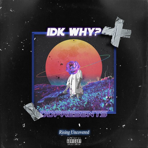 I.D.K Why? (Explicit)