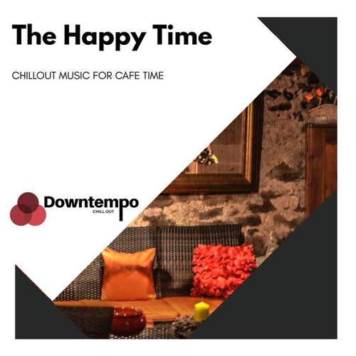 The Happy Time: Chillout Music for Cafe Time