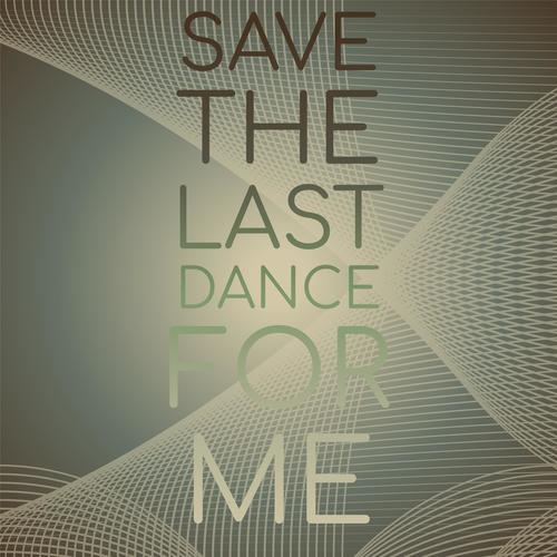 Save The Last Dance For Me